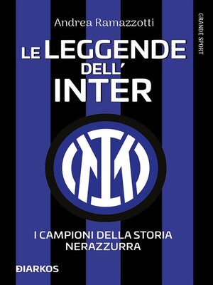 cover image of Le leggende dell'Inter. I fuoriclasse della storia nerazzurra